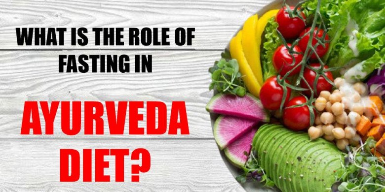 WHAT IS THE ROLE OF FASTING IN AYURVEDA DIET?