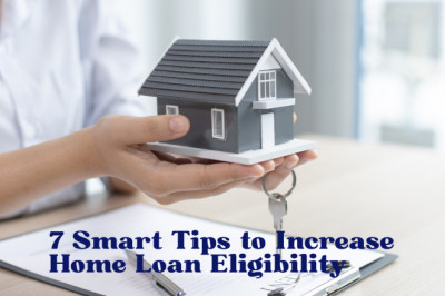 7 Smart Tips to Increase Home Loan Eligibility