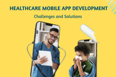 Challenges and Solutions in Healthcare Mobile App Development