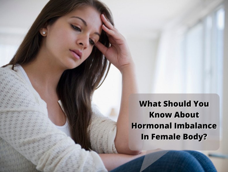 What Should You Know About Hormonal Imbalance In Female Body?