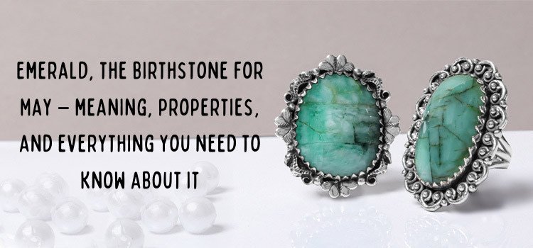 Emerald, The Birthstone for May – Meaning, and Everything you need to know about it
