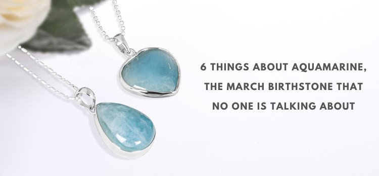 Six Things About Aquamarine - The Birthstone of March