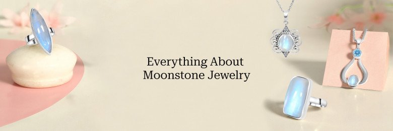 Moonstone Jewelry: Meaning, Origin, Healing benefits and Properties