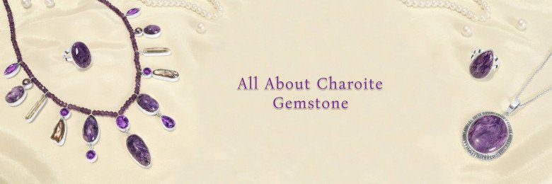 Charoite Gemstone Origin, Uses, Benefits, Zodiac Sign and Healing Properties !! Rananjay Exports