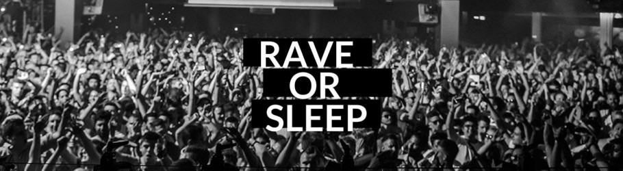 raveorsleep