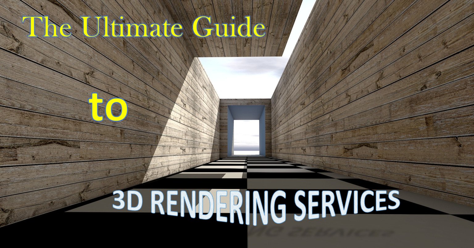 The Ultimate Guide to 3D Rendering Services