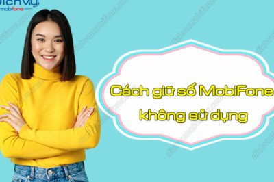 HƯỚNG DẪN CÁCH GIỮ SỐ SIM MOBIFONE KHÔNG DÙNG ÍT NGƯỜI BIẾT