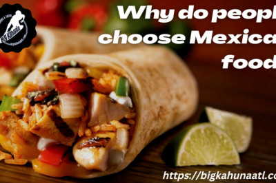Why do people choose Mexican food?