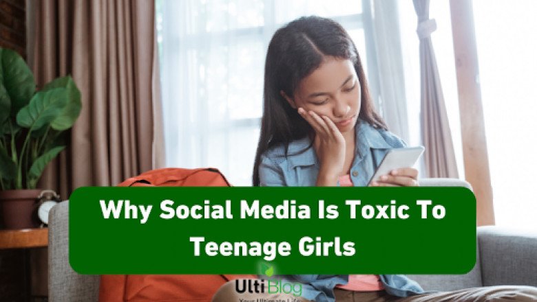 Why Social Media Is Toxic To Teenage Girls